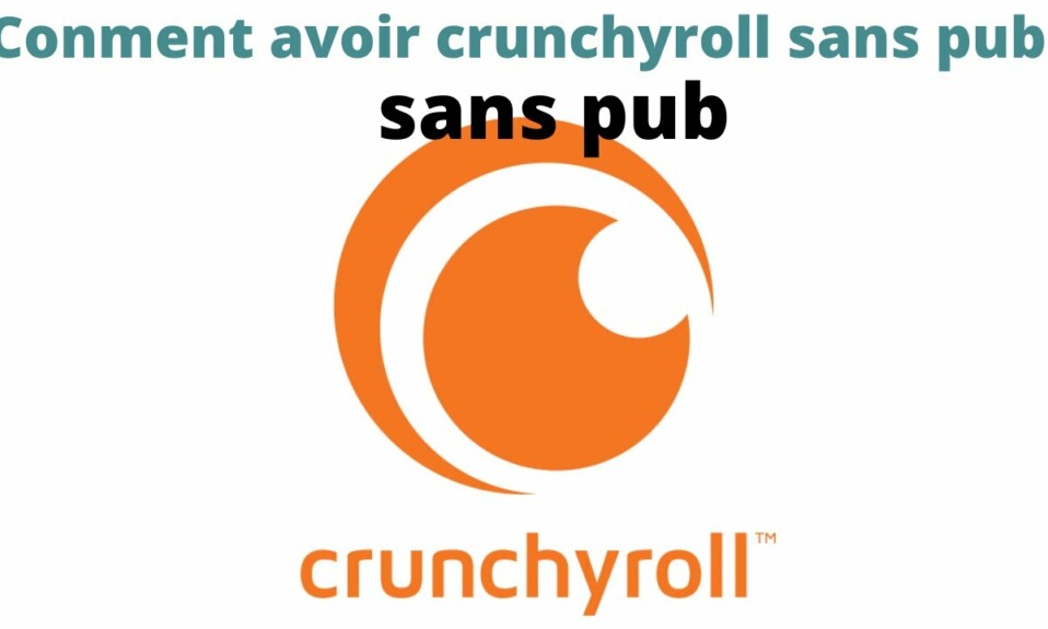 Comment avoir crunchyroll sans pub